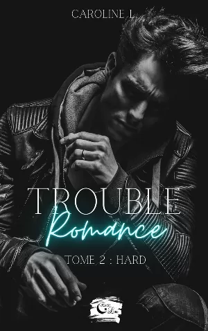 Trouble romance, Tome 2 : Hard